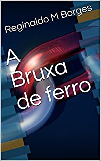 A Bruxa de ferro (lendas urbanas de terror Livro 1)