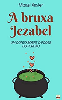 Livro A BRUXA JEZABEL: UM CONTO SOBRE O PODER DO PERDÃO