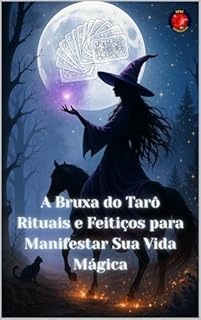 Livro A Bruxa do Tarô Rituais e Feitiços para Manifestar Sua Vida Mágica