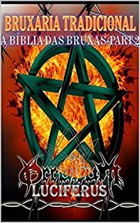 Livro BRUXARIA TRADICIONAL - A BÍBLIA DAS BRUXAS - VOLUME 2: Paganismo - Politeísmo - Wicca - Ocultismo - Feitiçaria - Magia