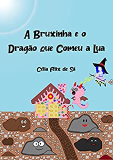 A Bruxinha e o Dragão que Comeu a Lua: Infantil