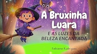 Livro A bruxinha Luara e as luzes da beleza encantada (Livros infantis Livro 1)
