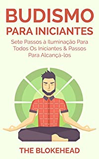 Livro Budismo Para Iniciantes: Sete Passos à Iluminação Para Todos Os Iniciantes & Passos Para Alcançá-los