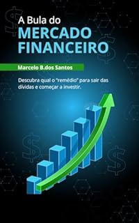 Livro A BULA DO MERCADO FINANCEIRO: Descubra qual o "remédio" para sair das dívidas e começar a investir.