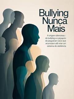 Livro Bullying Nunca Mais - A origem silenciosa do bullying e o impacto psicológico dos pequenos atos que se acumulam até virar um sistema de violência.