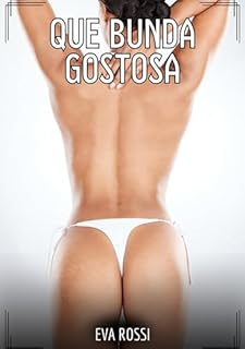 Livro Que Bunda Gostosa!: Contos de Sexo Explícito para Adultos (Coleção de Contos Eróticos Portugueses Proibidos. Sexo Explícito e Histórias Reais. Relatos Quentes. Jogos de Casais Livro 189)