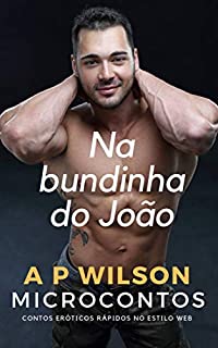 Na bundinha do João [Microconto Erótico] (Microcontos Livro 1)