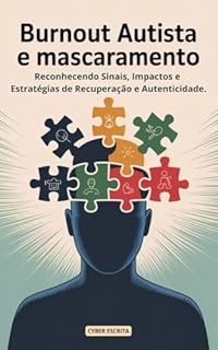 Livro Burnout Autista e Mascaramento: : Reconhecendo Sinais, Impactos e Estratégias de Recuperação e Autenticidade. (Autismo e Tdah Livro 34)