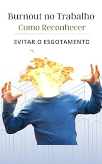 Livro Burnout no Trabalho: Como Reconhecer e Evitar o Esgotamento