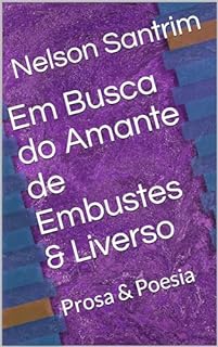Livro Em Busca do Amante de Embustes & Liverso: Prosa & Poesia