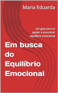 Livro Em busca do Equilíbrio Emocional: Um guia para te a encontrar equilíbrio emocional
