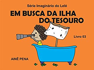 Livro Em Busca da Ilha do Tesouro (Imaginário do Lelé Livro 3)