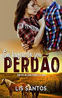 Livro Em busca do seu perdão : Spin-off do livro Permita-se Amar