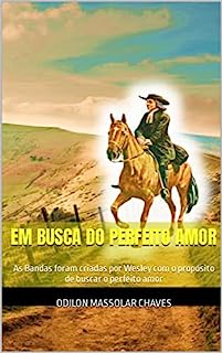 Livro Em busca do Perfeito Amor: As Bandas foram criadas por Wesley com o propósito de buscar o perfeito amor