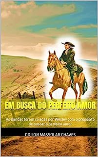 Em busca do Perfeito Amor: As Bandas foram criadas por Wesley com o propósito de buscar o perfeito amor