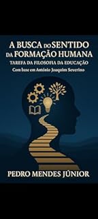 Livro A BUSCA DO SENTIDO DA FORMAÇÃO HUMANA: TAREFA DA FILOSOFIA DA EDUCAÇÃO; Com base em Antônio Joaquim Severino