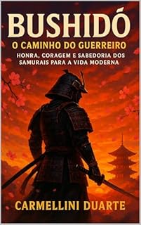 Livro Bushidō: O Caminho do Guerreiro – Honra, Coragem e Sabedoria dos Samurais para a Vida Moderna (Religiões do Mundo)