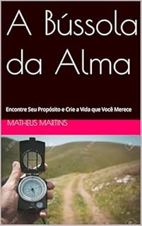 Livro A Bússola da Alma: Encontre Seu Propósito e Crie a Vida que Você Merece