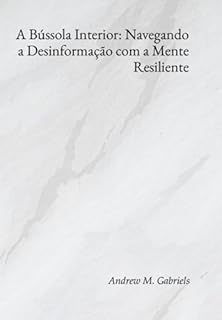 Livro A Bússola Interior: Navegando A Desinformação Com A Mente Resiliente