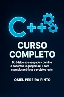 Livro C++ Curso Completo: Do básico ao avançado – domine a poderosa linguagem C++ com exemplos práticos e projetos reais