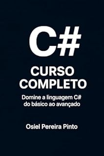 Livro C#: Curso Completo: Domine a linguagem C# do básico ao avançado