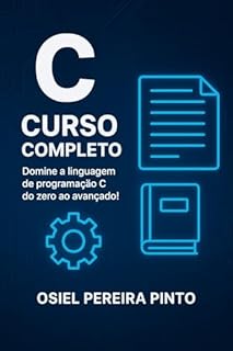 Livro C: Curso Completo: Domine a linguagem de programação C do zero ao avançado