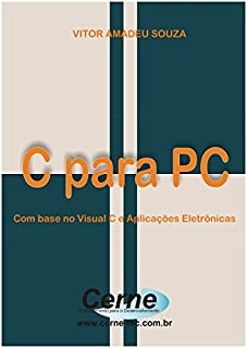 C para o PC Com Base no Visual C com  Aplicações Eletrônicas