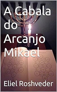 Livro A Cabala do Arcanjo Mikael (Cabala e Misticismo Livro 8)