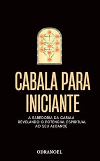 Livro CABALA PARA INICIANTE: A Sabedoria da Cabala Revelando o Potencial Espiritual ao Seu Alcance