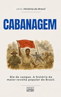 Livro CABANAGEM: Rio de sangue. A história da maior revolta popular do Brasil. (História do Brasil)