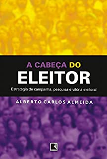 Livro A cabeça do eleitor: Estratégia de campanha, pesquisa e vitória eleitoral