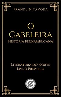 O Cabeleira: História pernambucana (Literatura do Norte Livro 1)