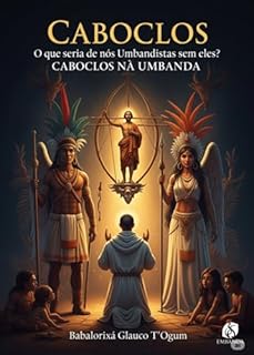 Livro Caboclos - O Que Seria De Nós Umbandistas Sem Eles?