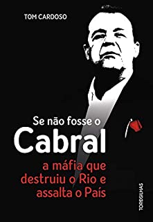 Livro Se não fosse o Cabral: A máfia que destruiu o Rio e assalta o país