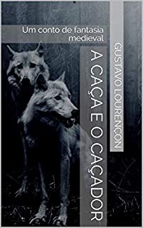 A Caça e o Caçador: Um conto de fantasia medieval