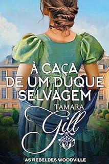 Livro À Caça de um Duque Selvagem (As Rebeldes Woodville Livro 2)
