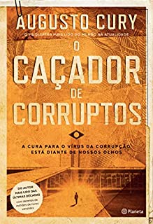 O caçador de corruptos: A cura para o vírus da corrupção está diante de nossos olhos