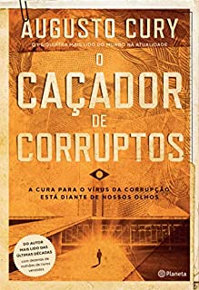 Livro O caçador de corruptos: A cura para o vírus da corrupção está diante de nossos olhos