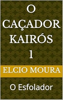 O Caçador Kairós : O Esfolador (O Caçador Kairos Livro 1)