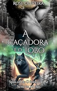 Livro A Caçadora e o Lobo - livro 9 : Spin-off de O Feitiço do Ar (Os 13 Clãs)