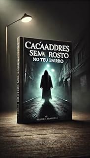 Livro Caçadores Sem Rosto no Teu Bairro: Espíritos Noturnos, Lendas Ocultas e o Medo que Habita a Escuridão