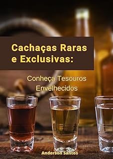 Livro Cachaças Raras e Exclusivas: Conheça Tesouros Envelhecidos