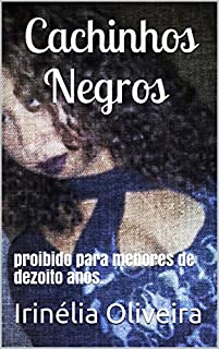 Cachinhos    Negros: proibido para menores de dezoito anos.