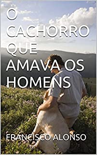 Livro O CACHORRO QUE AMAVA OS HOMENS