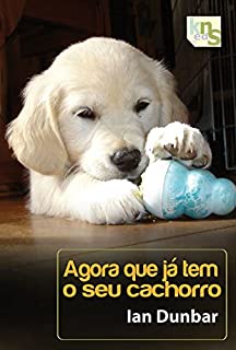 Agora que já tem o seu cachorro (Um cachorro em casa Livro 2)