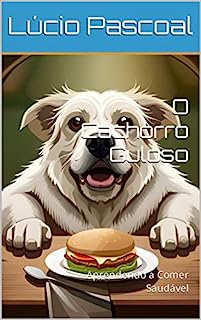 O Cachorro Guloso: Aprendendo a Comer Saudável