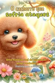 Livro O cachorro que sofria ataques: Uma história real de superação e amor verdadeiro