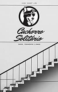 Cachorro Solitário: Contos, pensamentos e sonhos (Coletânea com o melhor do Blog)