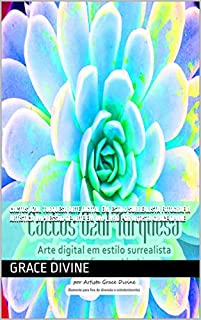 Livro Cactos Azul Turquesa Arte digital em estilo surrealista fotografia artística IMPRESSÃO DE ARTE EM UM LIVRO por Artista Grace Divine (LIVROS EM PORTUGUÊS ... - BOOKS IN PORTUGUESE AND IN ENGLISH)