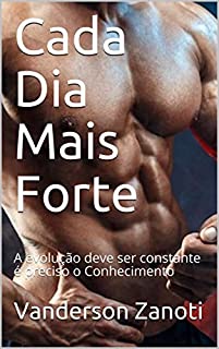 Livro Cada Dia Mais Forte: A evolução deve ser constante é preciso o Conhecimento